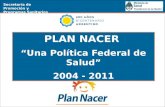 11 Secretaría de Promoción y Programas Sanitarios PLAN NACER Una Política Federal de Salud 2004 - 2011.