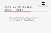 PLAN ESTRATEGICO 2008 – 2011 Acompañamiento, Seguimiento Y Efectividad En Resultados.