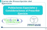 Poblaciones especiales y consideraciones Poblaciones Especiales y Consideraciones al Prescribir Ejercicio Curso de Prescripción del Ejercicio.