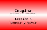 Imagina español sin barreras Lección 1 Sentir y vivir.