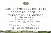 Las Universidades como espacios para la formación ciudadana Guillermo Yáber Sección de participación Grupo de Creatividad y Productividad, USB IV encuentro.