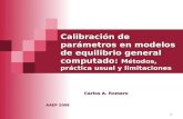 1 Calibración de parámetros en modelos de equilibrio general computado: Métodos, práctica usual y limitaciones Carlos A. Romero AAEP 2008.
