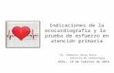 Indicaciones de la ecocardiografia y la prueba de esfuerzo en atención primaria Dr. Federico Soria Arcos Servicio de Cardiologia HUSL, 14 de Febrero de.