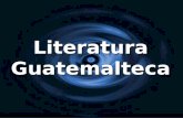 Literatura Guatemalteca. "Es mejor escribir, que matar gente"
