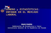 Danis Cedeño Subdirector de Estadística y Censo Contraloría General de la República de Panamá GÉNERO y ESTADÍSTICAS: ENFOQUE EN EL MERCADO LABORAL.