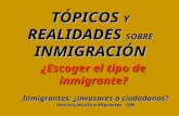 TÓPICOS Y REALIDADES SOBRE INMIGRACIÓN Inmigrantes: ¿invasores o ciudadanos? Servicio jesuita a Migrantes - SJM ¿Escoger el tipo de inmigrante?