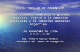 UNION INDUSTRIAL ARGENTINA Las pequeñas medianas y grandes empresas, frente a la cuestión portuaria y el comercio exterior Argentino. LOS ARMADORES DE.