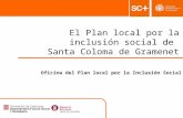 1 Pla Local per a la Inclusió Social Àrea de Serveis a la Persona El Plan local por la inclusión social de Santa Coloma de Gramenet Oficina del Plan local.