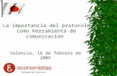 La importancia del protocolo como herramienta de comunicación Valencia, 16 de febrero de 2005.