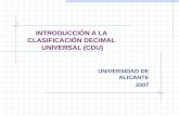 INTRODUCCIÓN A LA CLASIFICACIÓN DECIMAL UNIVERSAL (CDU) UNIVERSIDAD DE ALICANTE 2007.