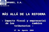 MÁS ALLÁ DE LA REFORMA - Impacto fiscal y empresarial de los cambios tributarios - 17 De Agosto 2004  COPADES, S.A.