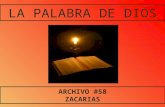 LA PALABRA DE DIOS ARCHIVO #58 ZACARIAS LA PALABRA DE DIOS Este libro consta de dos partes bastante diversas. La primera, Caps. 1-8, es la obra del profeta.