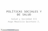 POLÍTICAS SOCIALES Y DE SALUD Salud y Sociedad III Hugo Mauricio Quintero Z.