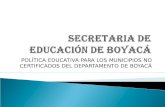 POLÍTICA EDUCATIVA PARA LOS MUNICIPIOS NO CERTIFICADOS DEL DEPARTAMENTO DE BOYACÁ.