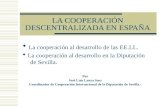 LA COOPERACIÓN DESCENTRALIZADA EN ESPAÑA La cooperación al desarrollo de las EE.LL. La cooperación al desarrollo en la Diputación de Sevilla. Por José.