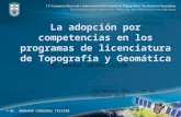 La adopción por competencias en los programas de licenciatura de Topografía y Geomática MC. ABRAHAM CARDENAS TRISTAN Zacatecas, Zac., 29 de Octubre 2010.