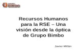 1 Recursos Humanos para la RSE – Una visión desde la óptica de Grupo Bimbo Javier Millán.