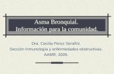 Asma Bronquial. Información para la comunidad. Dra. Cecilia Perez Serafini. Sección Inmunología y enfermedades obstructivas. AAMR, 2005.
