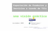 Exportación de Productos y Servicios a través de TICs una visión práctica noviembre 2003 Fundación Exportar Contacto: alejandro artopoulos | atp@mrecic.gov.aratp@mrecic.gov.ar.