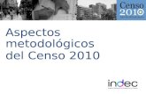 Aspectos metodológicos del Censo 2010. Aspectos metodológicos del Censo 2010 Aspectos metodológicos del Censo 2010 Censo de hecho: se enumeró a las personas.
