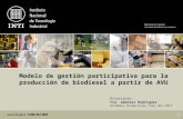 Modelo de gestión participativa para la producción de biodiesel a partir de AVU Disertante: Tco. Gabriel Rodriguez Unidades Productivas Tipo del INTI.