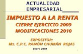 IMPUESTO A LA RENTA EXPOSITOR: Ms. C.P.C. RAMÓN CHUMÁN ROJAS Enero 2010 CIERRE EJERCICIO 2009 MODIFICACIONES 2010 1 ACTUALIDAD EMPRESARIAL.