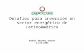 Desafíos para inversión en sector energético de Latinoamérica Rudolf Araneda Kauert 6-oct-2004.