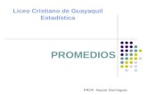 PROMEDIOS Liceo Cristiano de Guayaquil Estadística PROF. Neyzer Domínguez.