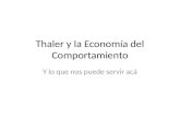 Thaler y la Economía del Comportamiento Y lo que nos puede servir acá.