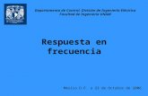 Respuesta en frecuencia México D.F. a 23 de Octubre de 2006 Departamento de Control, División de Ingeniería Eléctrica Facultad de Ingeniería UNAM.