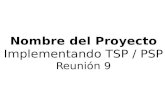 Nombre del Proyecto Implementando TSP / PSP Reunión 9 Líder de Proyecto: Oscar Miranda.