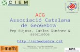 ACG Associació Catalana de GeoGebra Pep Bujosa, Carlos Giménez & asociados  Seminario InterGeo/GeoGebra Castro Urdiales, 27 de marzo.