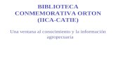 BIBLIOTECA CONMEMORATIVA ORTON (IICA-CATIE) Una ventana al conocimiento y la información agropecuaria.