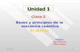 18/06/20141 Unidad 1 Clase 2 Bases y principios de la mecánica cuántica El átomo Profesores: Hugo Villanueva Alberto Salazar.