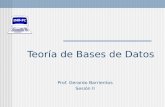 Teoría de Bases de Datos Prof. Gerardo Barrientos Sesión II.