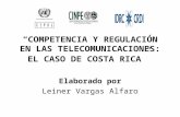 “COMPETENCIA Y REGULACIÓN EN LAS TELECOMUNICACIONES: EL CASO DE COSTA RICA” Elaborado por Leiner Vargas Alfaro.