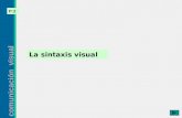 Comunicación visual P:2 La sintaxis visual. comunicación visual P:2 Diferenciar niveles de sintaxis Experimentar como se integran los elementos del alfabeto