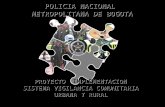 POLICIA NACIONAL METROPOLITANA DE BOGOTA PROYECTO IMPLEMENTACION SISTEMA VIGILANCIA COMUNITARIA URBANA Y RURAL.
