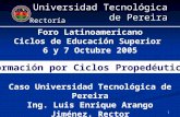 1 Universidad Tecnológica de Pereira Rectoría Foro Latinoamericano Ciclos de Educación Superior 6 y 7 Octubre 2005 Caso Universidad Tecnológica de Pereira.
