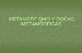 METAMORFISMO Y ROCAS METAMÓRFICAS. Se denomina METAMORFISMO al proceso geológico que comprende un conjunto de transformaciones mineralógicas y/o texturales.