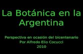 La Botánica en la Argentina Perspectiva en ocasión del bicentenario Por Alfredo Elio Cocucci 2010.