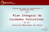 Región de Murcia Consejería de Sanidad Protocolo para el Desarrollo e Implementación del Plan Integral de Cuidados Paliativos en el Servicio Murciano de.