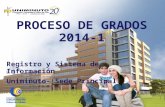 Registro y Sistema de Información Uniminuto- Sede Principal PROCESO DE GRADOS 2014-1.