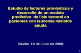 1 Estudio de factores pronósticos y desarrollo de un modelo predictivo de lisis tumoral en pacientes con leucemia mieloide aguda Sevilla. 19 de Junio de.