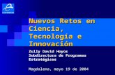 Nuevos Retos en Ciencia, Tecnología e Innovación Zully David Hoyos Subdirectora de Programas Estratégicos Magdalena, mayo 19 de 2004.