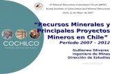 “Recursos Minerales y Principales Proyectos Mineros en Chile” Período 2007 – 2012 Guillermo Olivares Guillermo Olivares Ingeniero de Minas Dirección de.