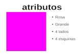 Atributos Rosa Grande 4 lados 4 esquinas. atributos Una característica de un objeto. Puede ser el tamaño, color, grosor, longitud, etc.