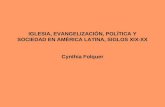 IGLESIA, EVANGELIZACIÓN, POLÍTICA Y SOCIEDAD EN AMÉRICA LATINA, SIGLOS XIX-XX Cynthia Folquer.