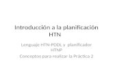 Introducción a la planificación HTN Lenguaje HTN-PDDL y planificador HTNP Conceptos para realizar la Práctica 2.