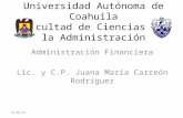 Universidad Autónoma de Coahuila Facultad de Ciencias de la Administración Administración Financiera Lic. y C.P. Juana María Carreón Rodríguez 11/09/2014.